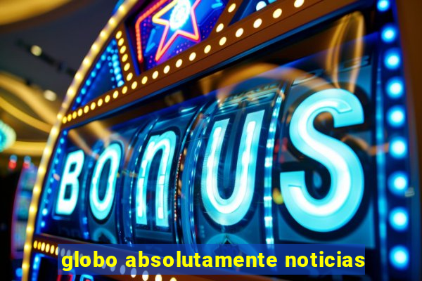 globo absolutamente noticias